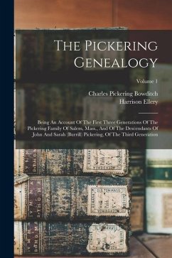 The Pickering Genealogy: Being An Account Of The First Three Generations Of The Pickering Family Of Salem, Mass., And Of The Descendants Of Joh - Ellery, Harrison