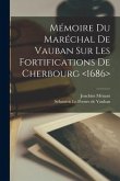 Mémoire Du Maréchal De Vauban Sur Les Fortifications De Cherbourg
