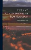 Life and Achievements of Sam Houston: Hero and Statesman