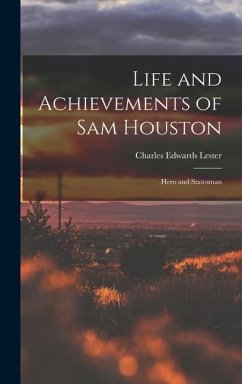 Life and Achievements of Sam Houston: Hero and Statesman - Lester, Charles Edwards