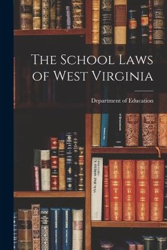 The School Laws of West Virginia - Education, Department Of