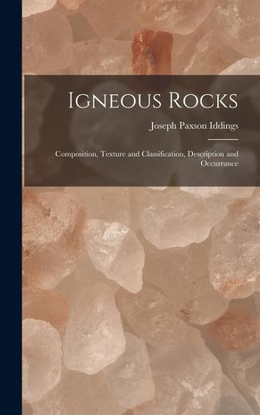 Igneous Rocks: Composition, Texture and Classification, Description and Occurrance Igneous Rocks: Composition, Texture and Classification, Description and Occurrance