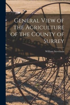 General View of the Agriculture of the County of Surrey - Stevenson, William