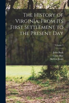 The History of Virginia, From Its First Settlement to the Present Day; Volume 3 - Jones, Skelton; Girardin, Louis Hue