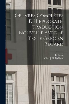 Cover Oeuvres Complètes D'Hippocrate, Traduction Nouvelle Avec le Texte Grec en Regard