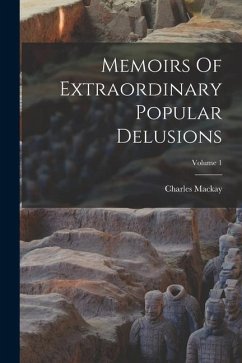 Memoirs Of Extraordinary Popular Delusions; Volume 1 - Mackay, Charles