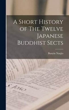 A Short History of The Twelve Japanese Buddhist Sects [microform] - Nanjio, Bunyiu