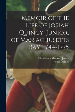 Memoir of the Life of Josiah Quincy, Junior, of Massachusetts Bay, 1744-1775 - Quincy, Josiah; Quincy, Eliza Susan Morton
