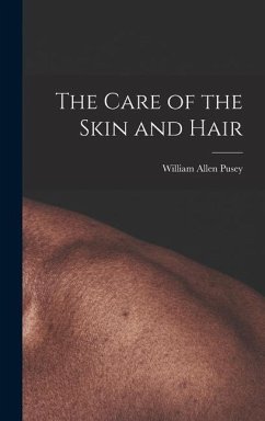 The Care of the Skin and Hair - Pusey, William Allen