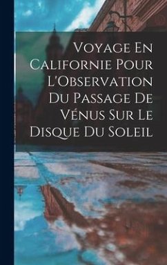 Voyage En Californie Pour L'Observation Du Passage De Vénus Sur Le Disque Du Soleil - Anonymous