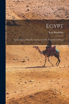 Egypt: Lower Egypt, With The Fayûm And The Peninsula Of Sinai - (Firm), Karl Baedeker