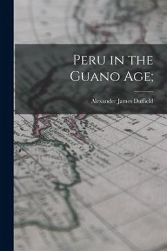 Peru in the Guano Age; - Duffield, Alexander James