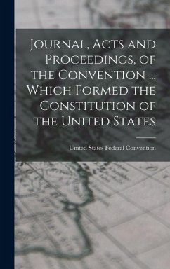 Cover Journal, Acts and Proceedings, of the Convention ... Which Formed the Constitution of the United States