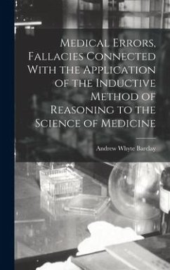Medical Errors, Fallacies Connected With the Application of the Inductive Method of Reasoning to the Science of Medicine - Barclay, Andrew Whyte