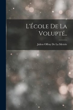 L'École De La Volupté.. - De La Mettrie, Julien Offray
