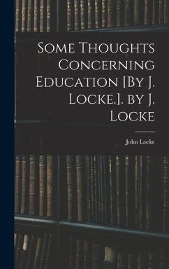 Some Thoughts Concerning Education [By J. Locke.]. by J. Locke - Locke, John