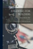 Drawing for Builders: A Problem Course in Architectural Drawing