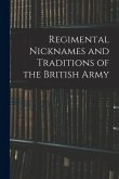 Regimental Nicknames and Traditions of the British Army Regimental Nicknames and Traditions of the British Army
