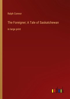 The Foreigner; A Tale of Saskatchewan