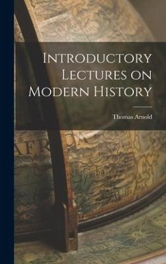 Introductory Lectures on Modern History - Arnold, Thomas