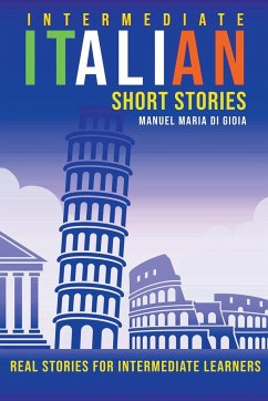 Intermediate Italian Short Stories - Real stories for intermediate learners - Gioia, Manuel Maria Di