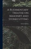 A Rudimentary Treatise on Masonry and Stonecutting