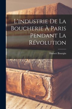 Cover L'industrie de la boucherie à Paris pendant la révolution