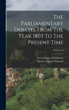 Cover The Parliamentary Debates From The Year 1803 To The Present Time; Volume 32