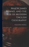 Major James Rennel and the Rise of Modern English Geography