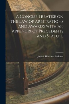 A Concise Treatise on the Law of Arbitrations and Awards With an Appendix of Precedents and Statute - Redman, Joseph Haworth