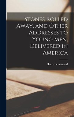 Cover Stones Rolled Away, and Other Addresses to Young men, Delivered in America