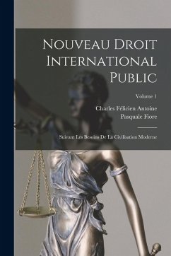 Cover Nouveau Droit International Public: Suivant Les Besoins De La Civilisation Moderne; Volume 1