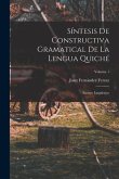 Síntesis De Constructiva Gramatical De La Lengua Quiché: Ensayo Lingüístico; Volume 1