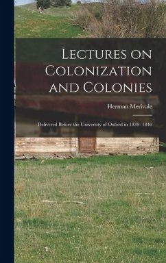 Lectures on Colonization and Colonies: Delivered Before the University of Oxford in 1839- 1840 - Merivale, Herman