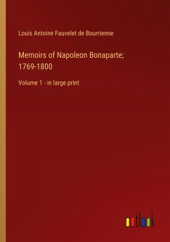 Memoirs of Napoleon Bonaparte; 1769-1800 - Bourrienne, Louis Antoine Fauvelet De