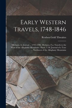 Cover Early Western Travels, 1748-1846: Michaux, A. Journal ... 1793-1796. Michaux, F.a. Travels to the West of the Alleghany Mountains. Haris, T.M. Journal