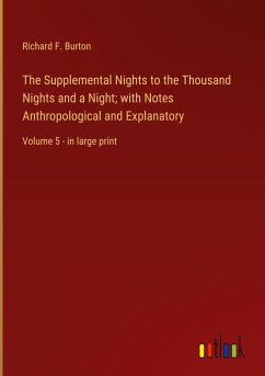 The Supplemental Nights to the Thousand Nights and a Night; with Notes Anthropological and Explanatory - Burton, Richard F.