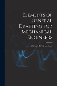 Elements of General Drafting for Mechanical Engineers - Coolidge, Clarence Edwin