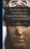 Die Kunst des Pheidias am Parthenon und zu Olympia