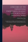 A Record of the Expeditions Undertaken Against the North-West Frontier Tribes: Compiled From the Military and Political Despatches, Lieut.-Colonel Mcg