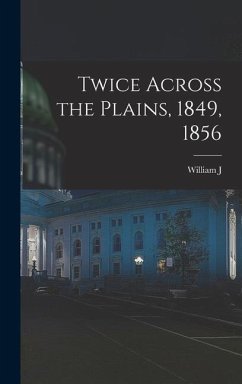 Twice Across the Plains, 1849, 1856 - Pleasants, William J.