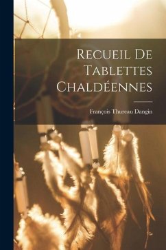 Recueil de Tablettes Chaldéennes - Dangin, François Thureau