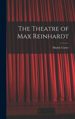 The Theatre of Max Reinhardt - Carter, Huntly