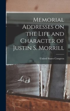 Memorial Addresses on the Life and Character of Justin S. Morrill - Congress, United States
