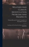 Weather And Climate Modification Problems And Prospects: Final Report Of The Panel On Weather And Climate Modification