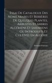 Essai De Catalogue Des Noms Arabes Et Berbères De Quelques Plantes, Arbustes Et Arbres Algériens Et Sahariens Ou Introduits Et Cultivés En Algérie