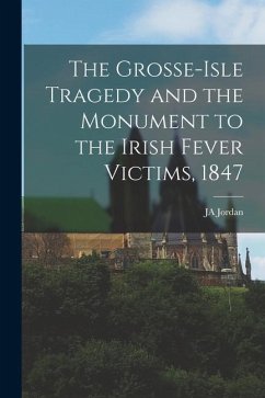 The Grosse-Isle Tragedy and the Monument to the Irish Fever Victims, 1847 - Jordan, Ja