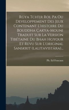 Rgya Tch'er Rol Pa Ou Developpement Des Jeux Contenant L'histoire Du Bouddha Çakya-mouni Traduit Sur La Version Tibétaine Du Bhah Hgyour Et Revu Sur L - Foucaux, Ph. Ed