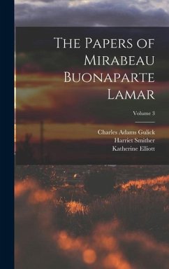 The Papers of Mirabeau Buonaparte Lamar; Volume 3 - Lamar, Mirabeau Buonaparte; Smither, Harriet; Gulick, Charles Adams