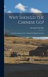 Why Should the Chinese go?: A Pertinent... - Bild 1